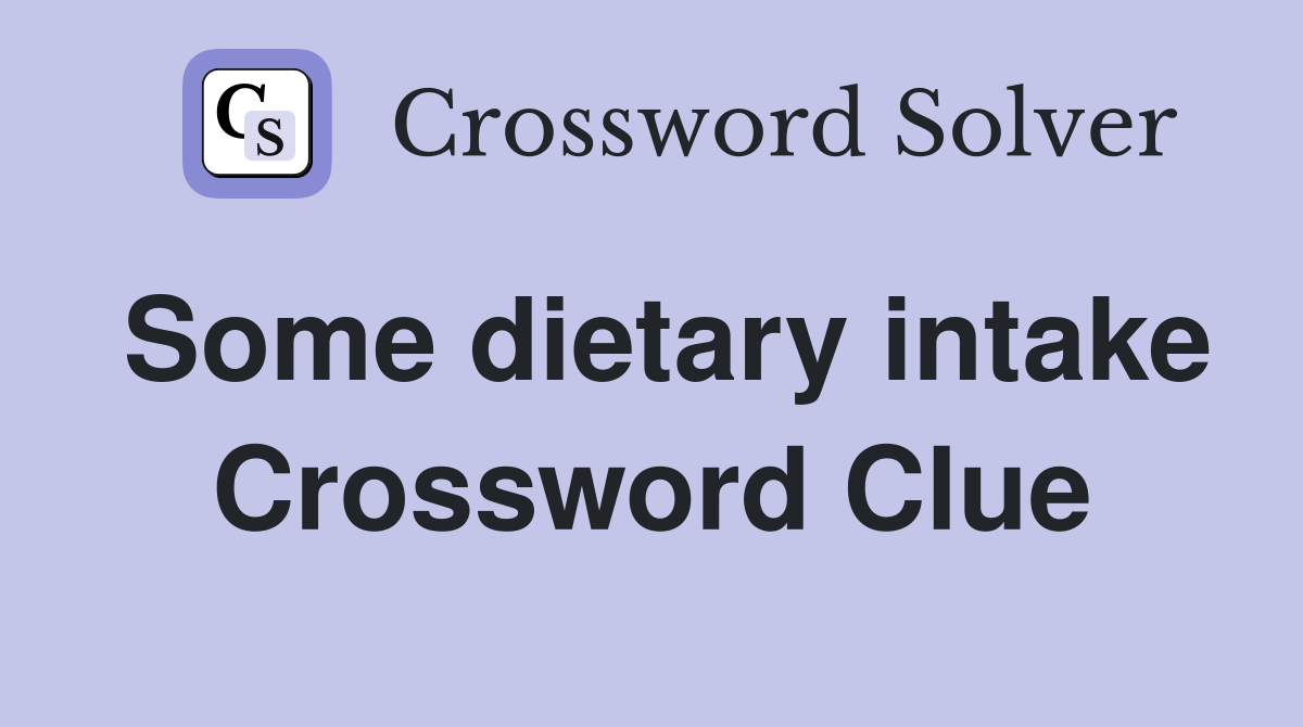 Some dietary intake Crossword Clue