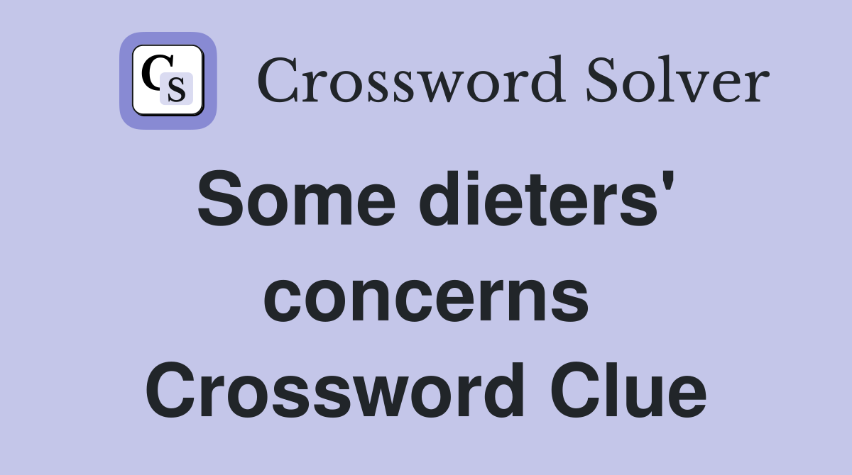 Some dieters' concerns Crossword Clue