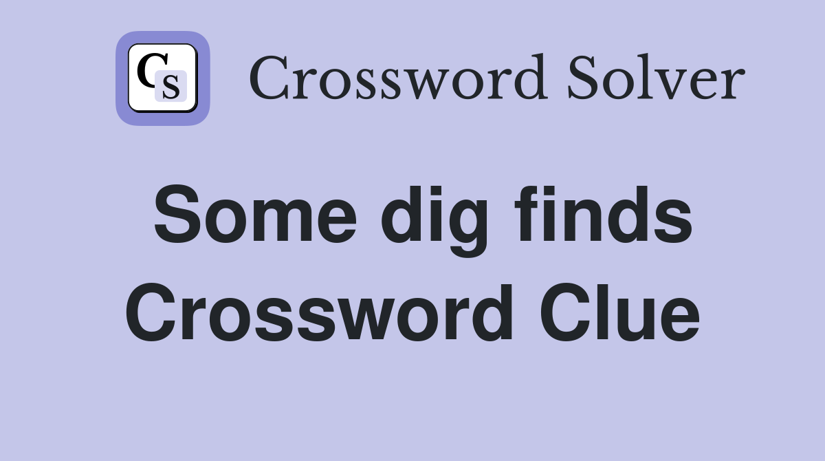 Some dig finds Crossword Clue