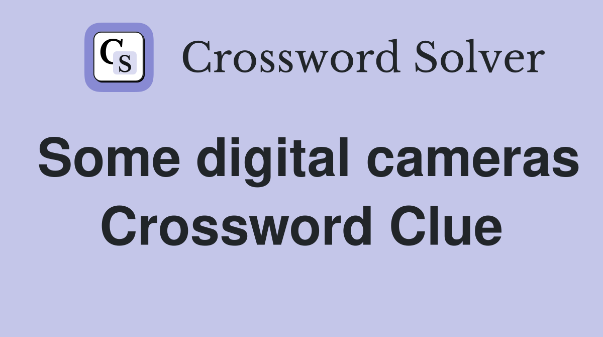 Some digital cameras Crossword Clue