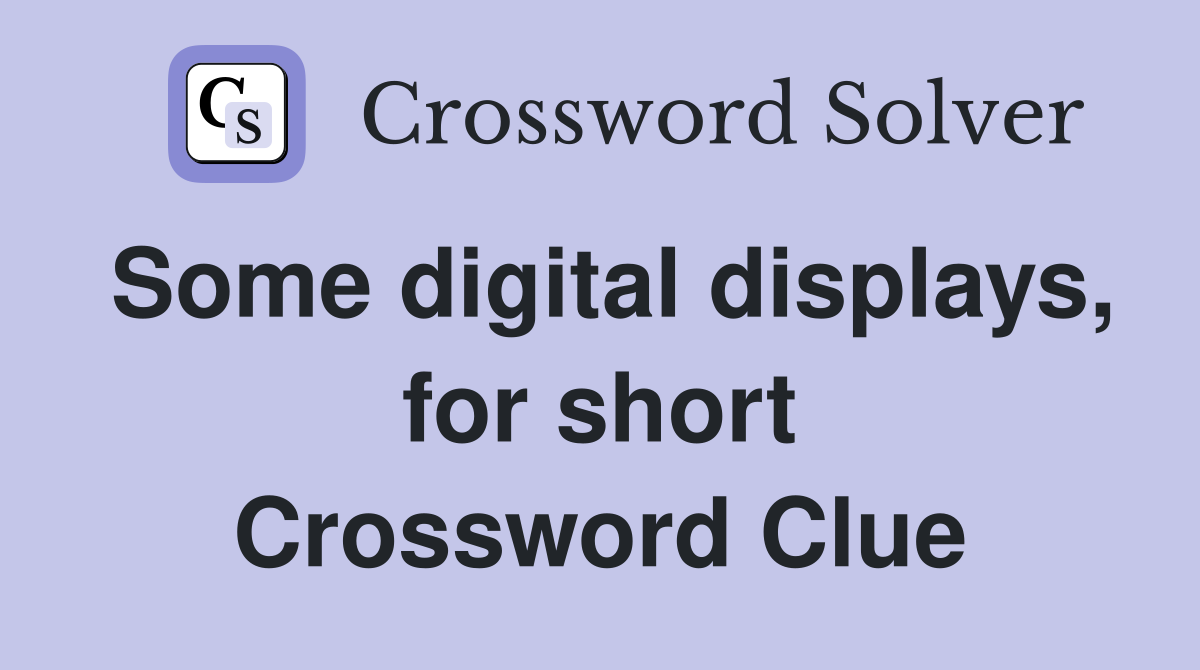 Some digital displays, for short Crossword Clue