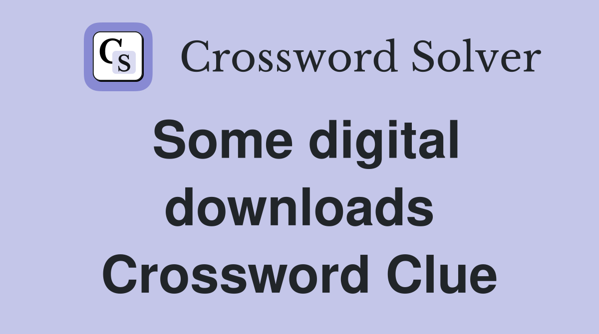Some digital downloads Crossword Clue
