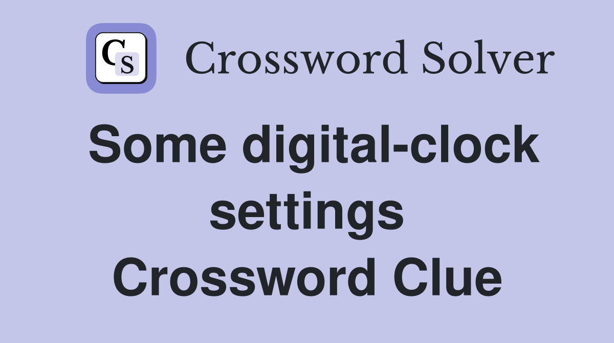Some digital-clock settings Crossword Clue