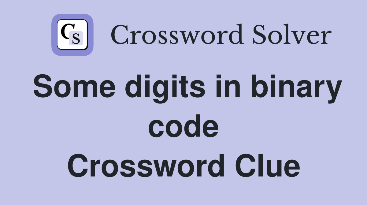 Some digits in binary code Crossword Clue