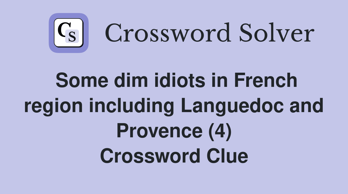 Some dim idiots in French region including Languedoc and Provence (4) Crossword Clue