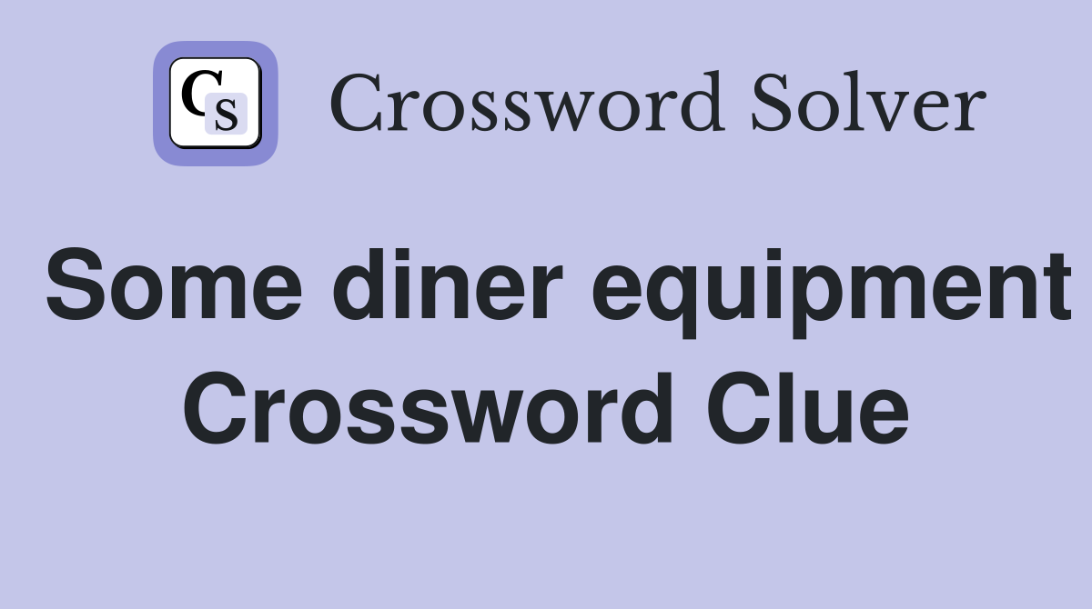 Some diner equipment Crossword Clue