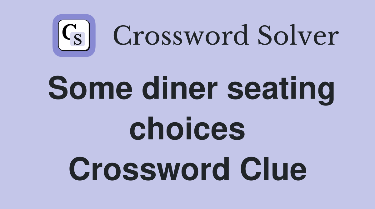 Some diner seating choices Crossword Clue