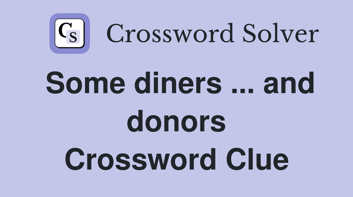 Some diners ... and donors Crossword Clue