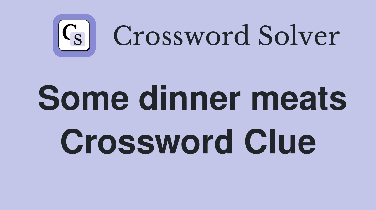 Some dinner meats Crossword Clue