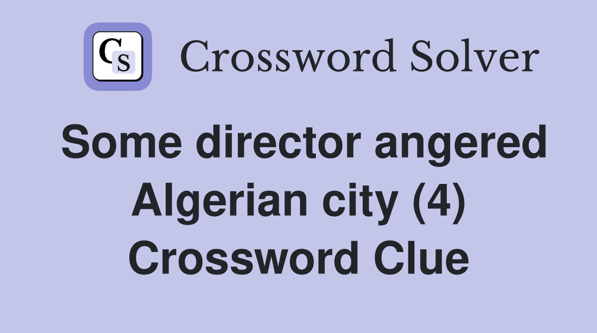 Some director angered Algerian city (4) Crossword Clue