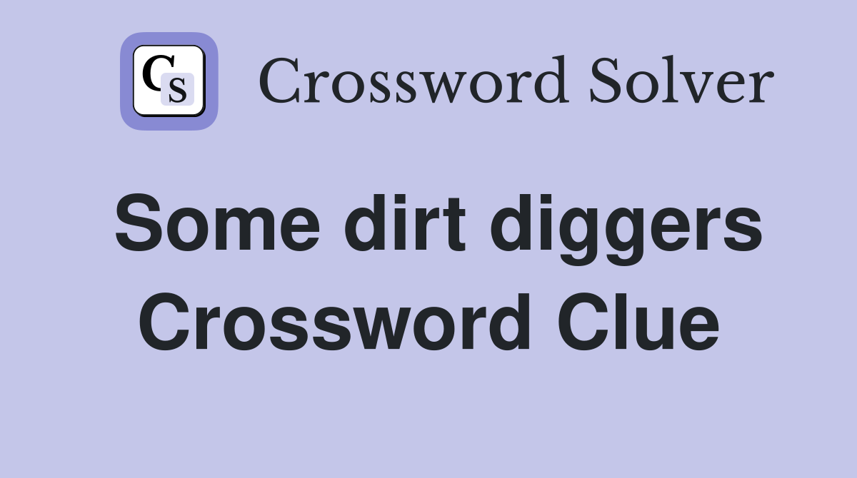 Some dirt diggers Crossword Clue