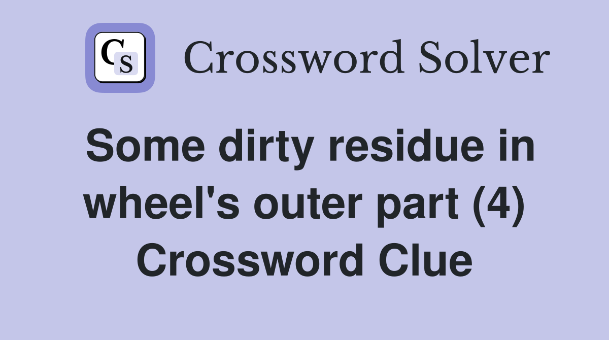 Some dirty residue in wheel's outer part (4) Crossword Clue