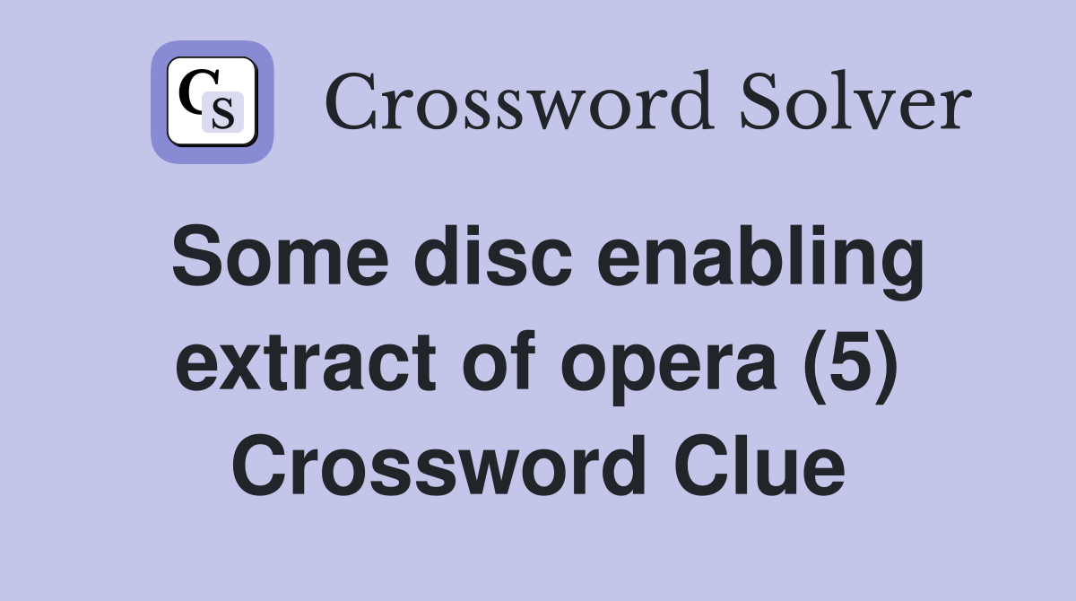 Some disc enabling extract of opera (5) Crossword Clue
