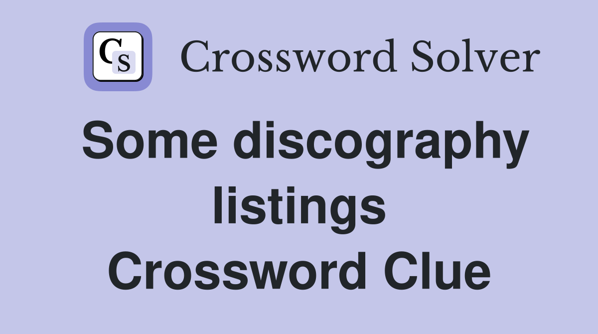 Some discography listings Crossword Clue