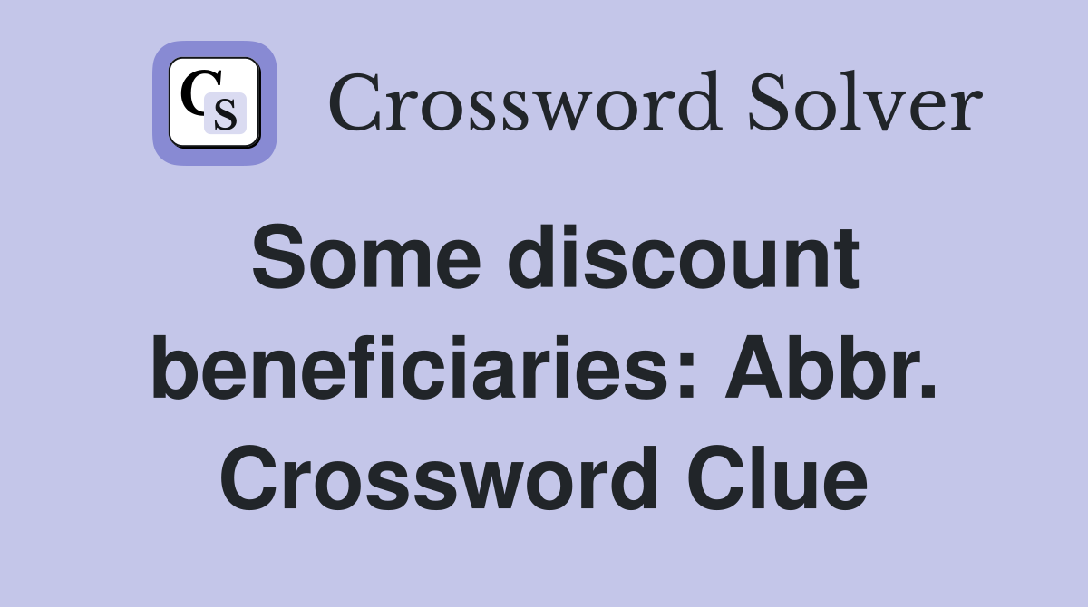 Some discount beneficiaries: Abbr. Crossword Clue