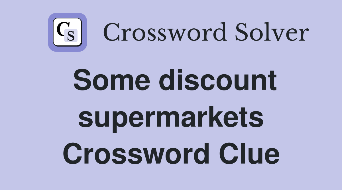 Some discount supermarkets Crossword Clue