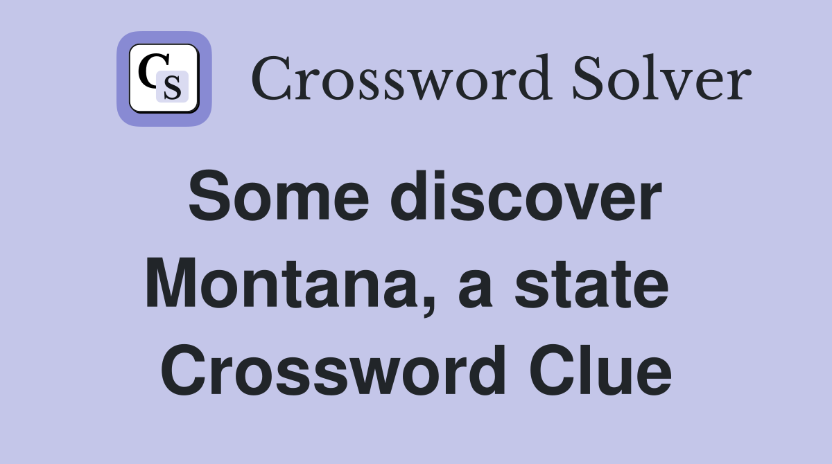 Some discover Montana, a state  Crossword Clue