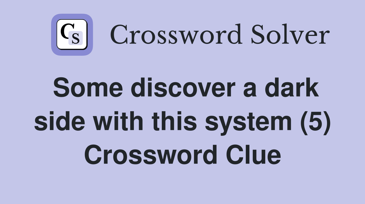 Some discover a dark side with this system (5) Crossword Clue