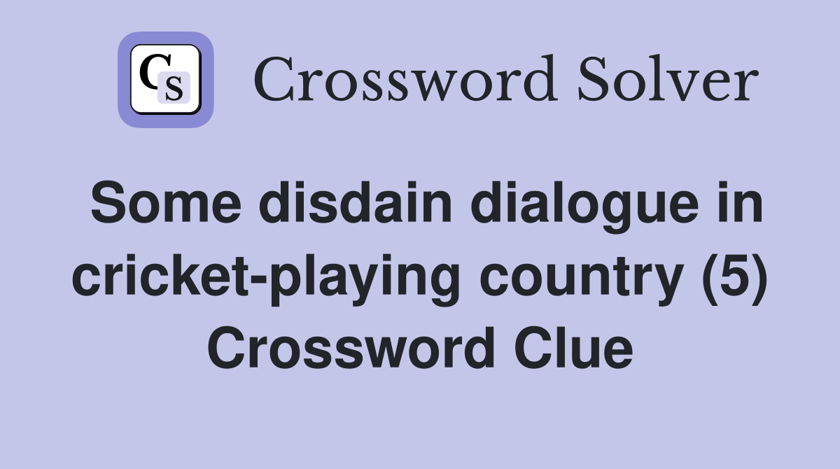 Some disdain dialogue in cricket-playing country (5) Crossword Clue