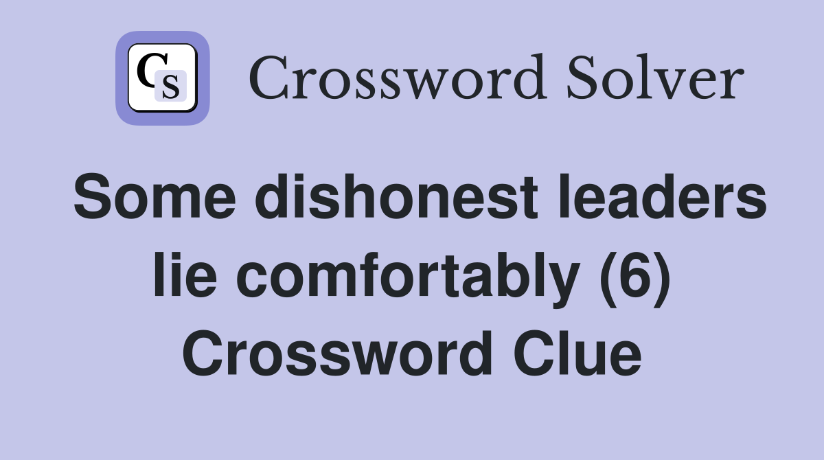 Some dishonest leaders lie comfortably (6) Crossword Clue