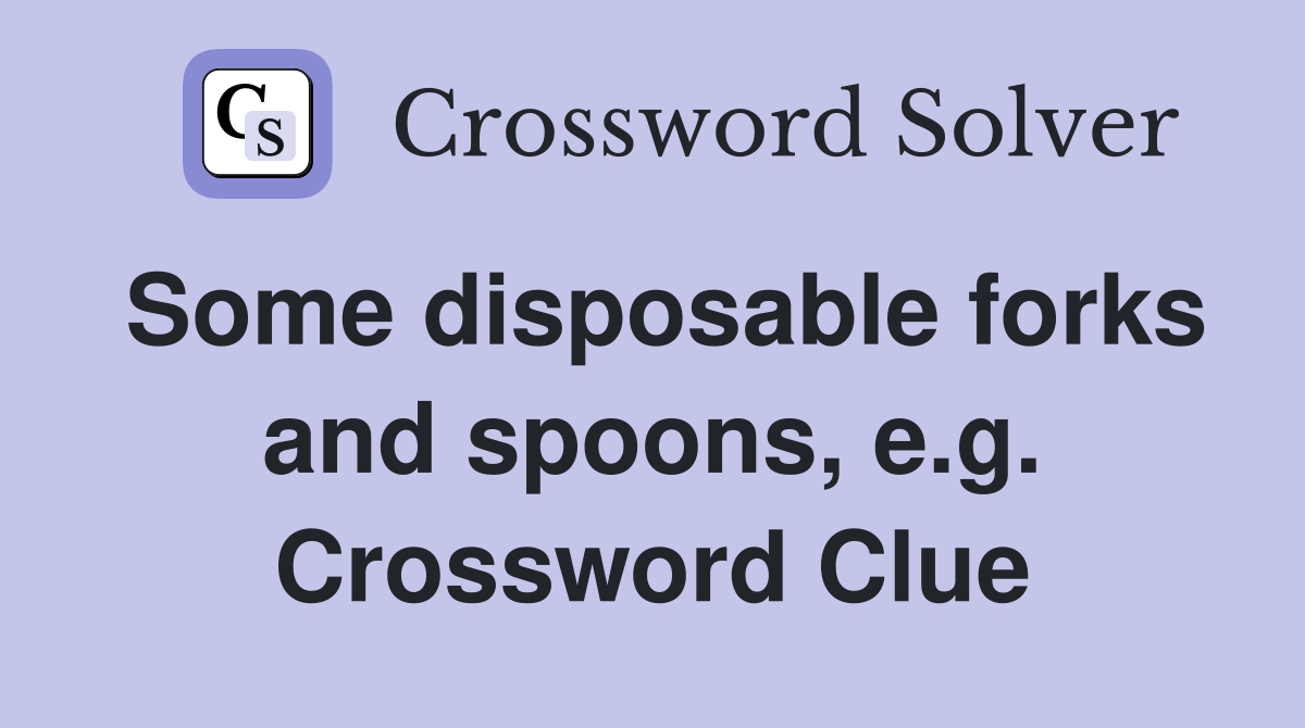 Some disposable forks and spoons, e.g. Crossword Clue