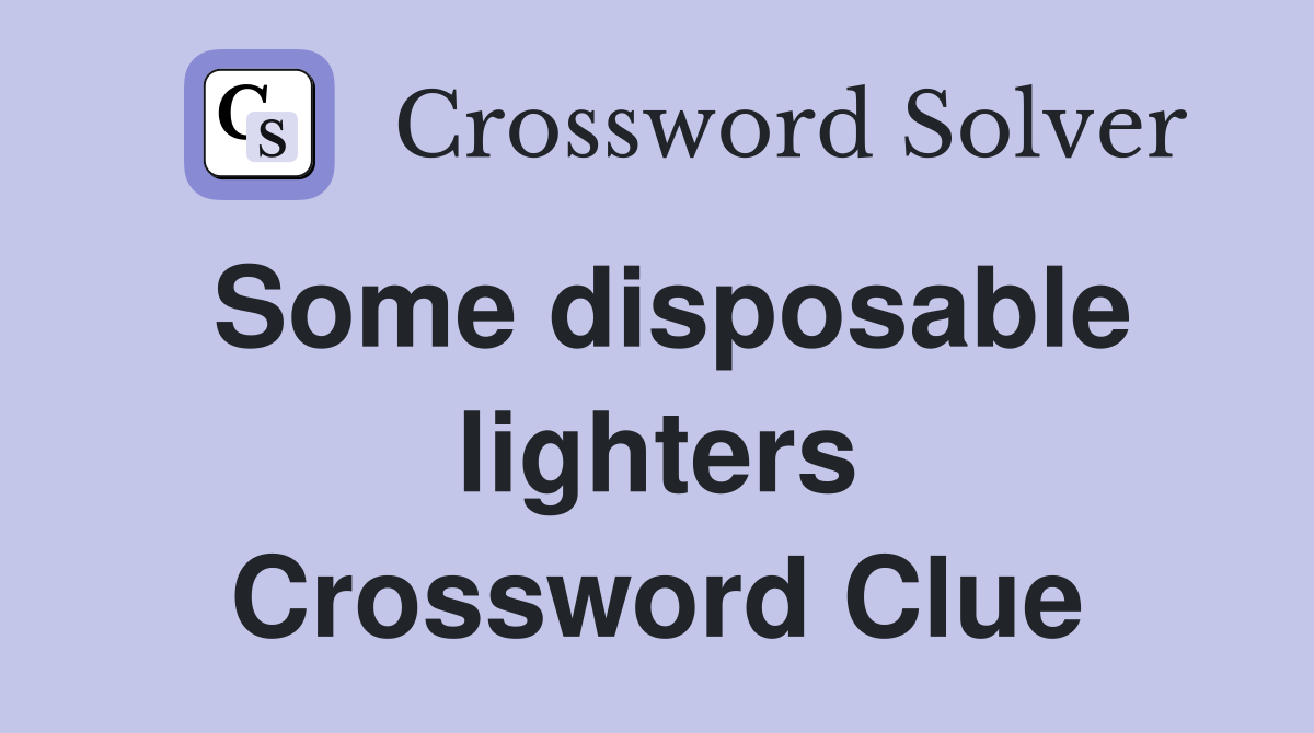 Some disposable lighters Crossword Clue