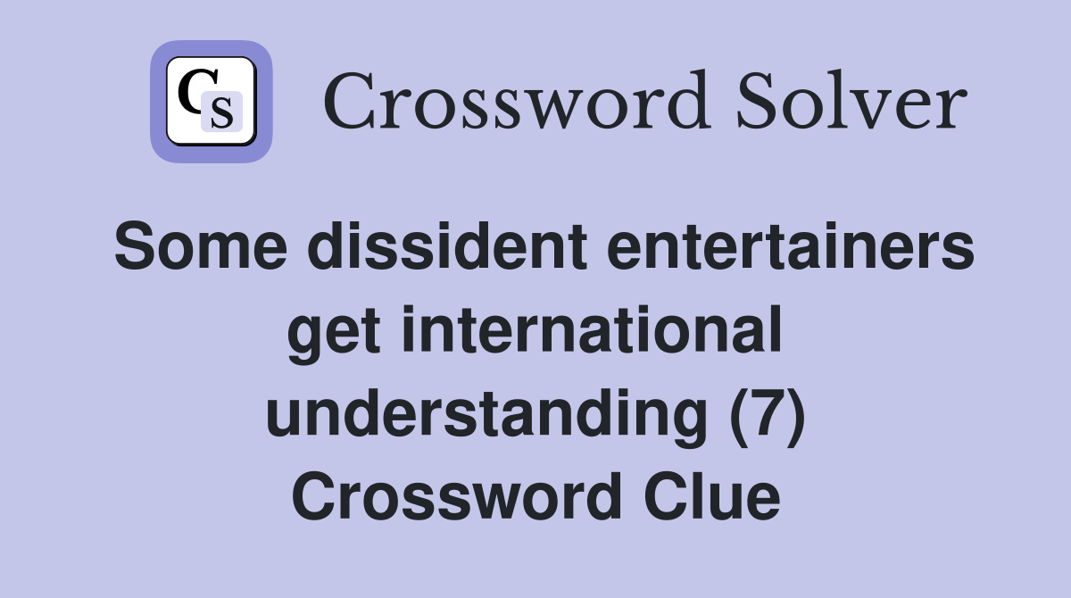 Some dissident entertainers get international understanding (7) Crossword Clue