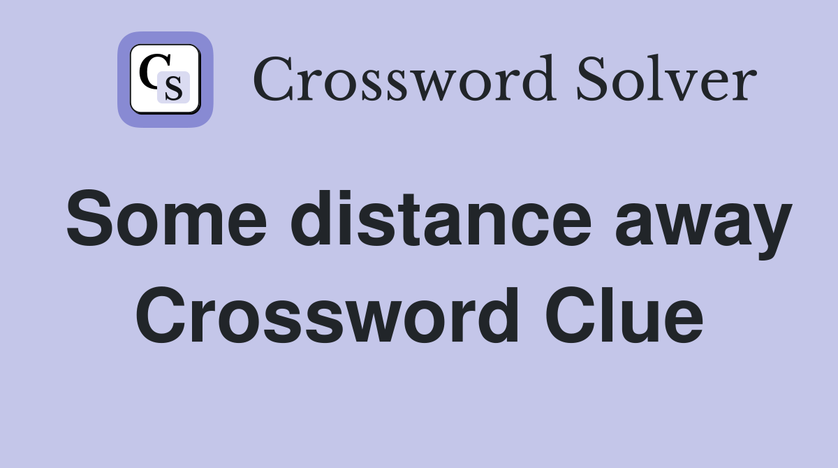 Some distance away Crossword Clue