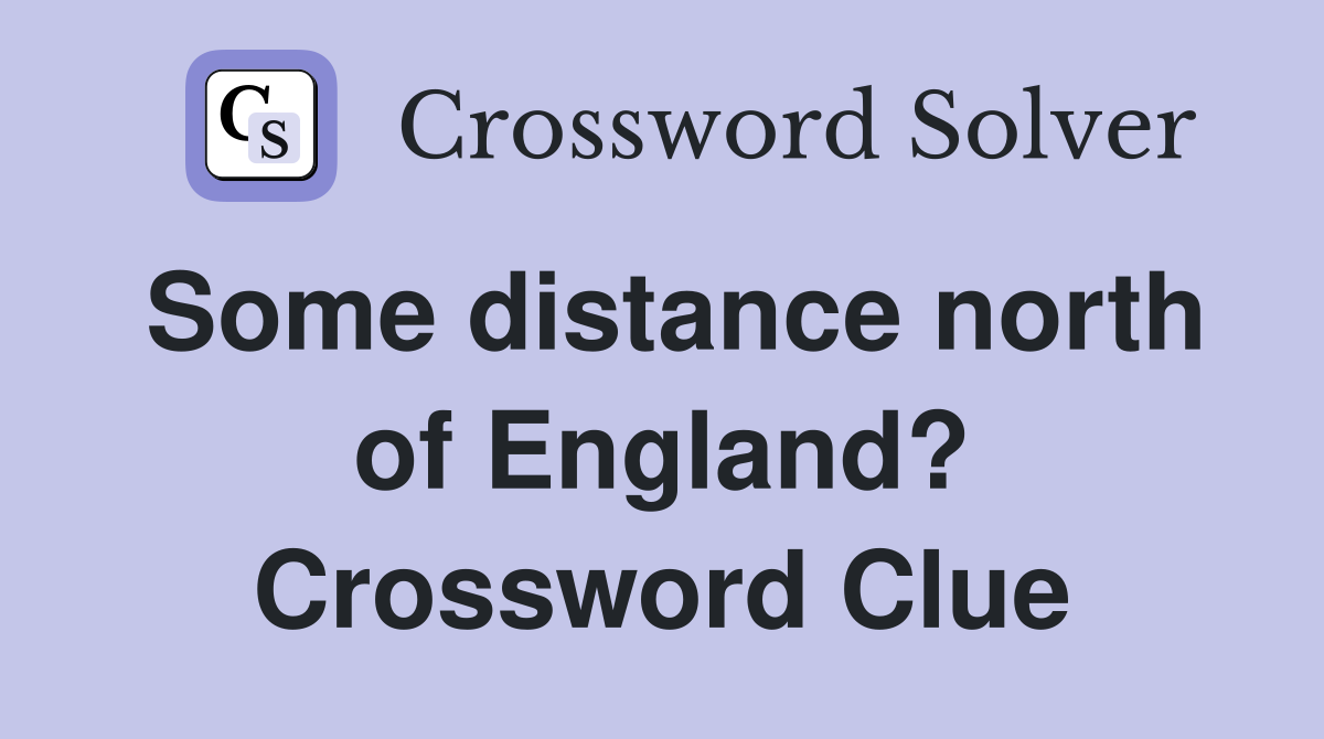 Some distance north of England? Crossword Clue