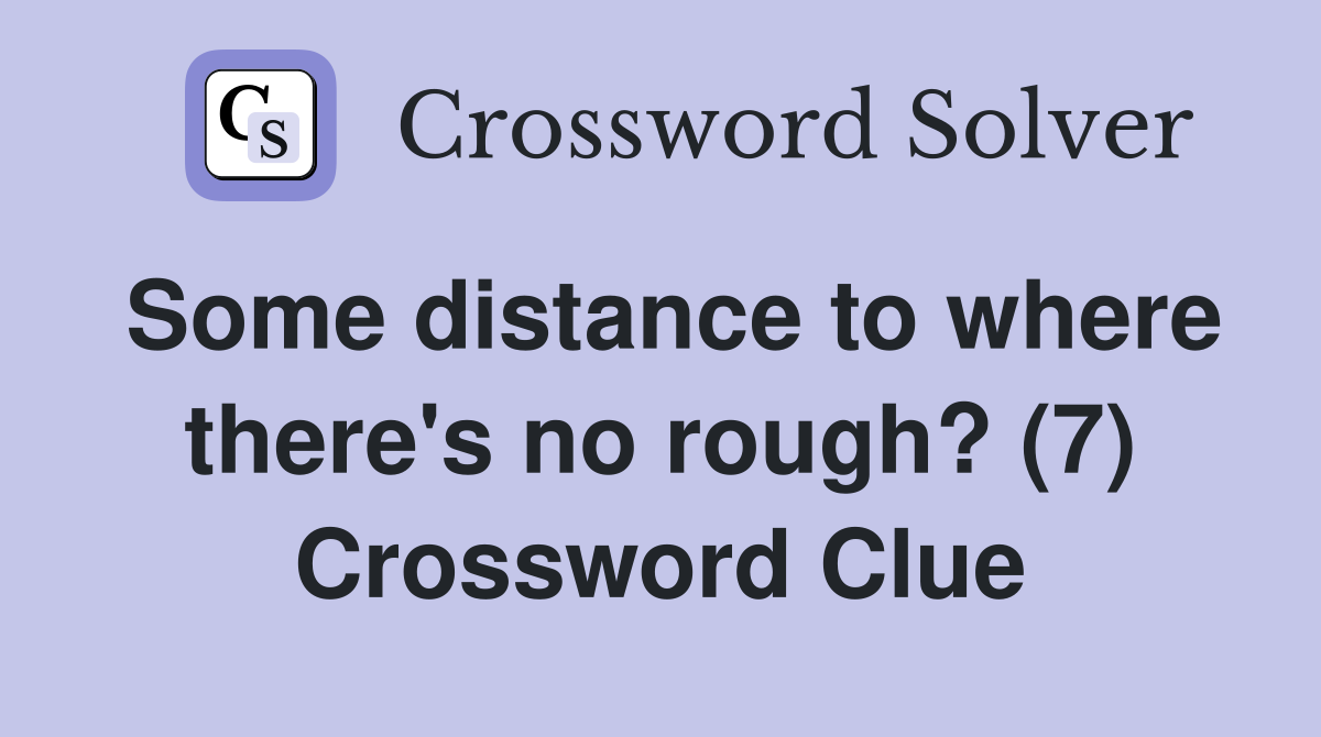 Some distance to where there's no rough? (7) Crossword Clue