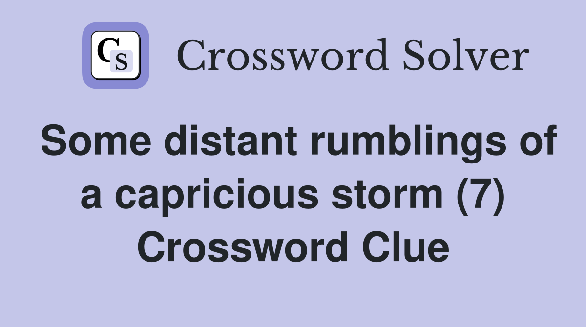 Some distant rumblings of a capricious storm (7) Crossword Clue