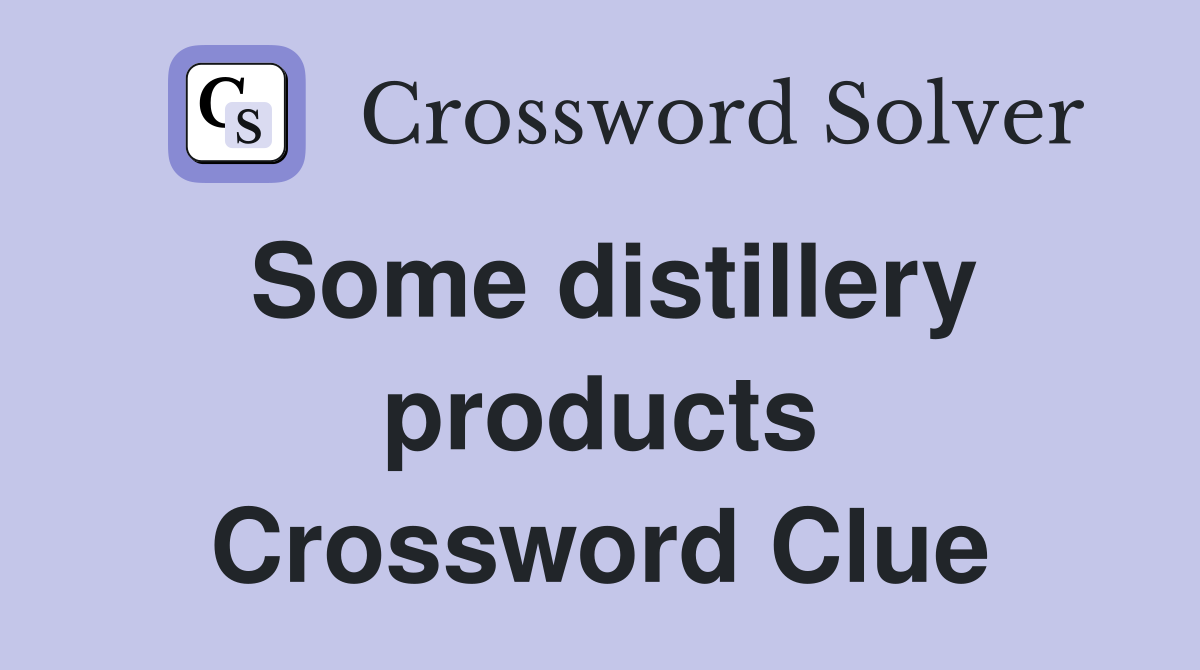 Some distillery products Crossword Clue