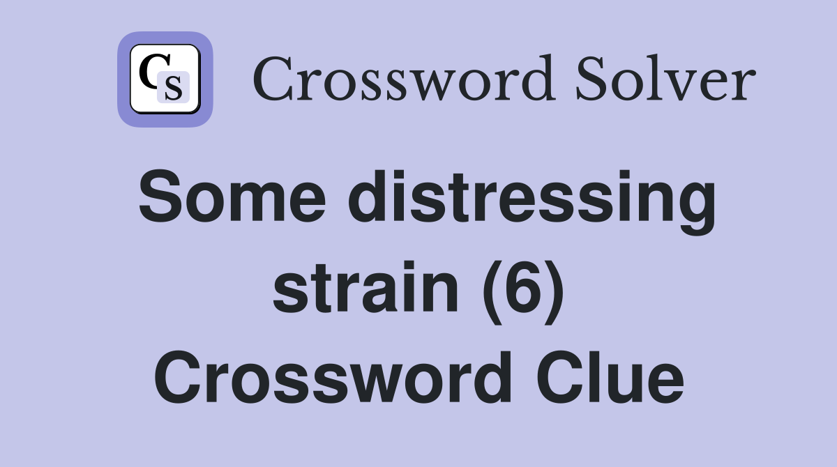 Some distressing strain (6) Crossword Clue