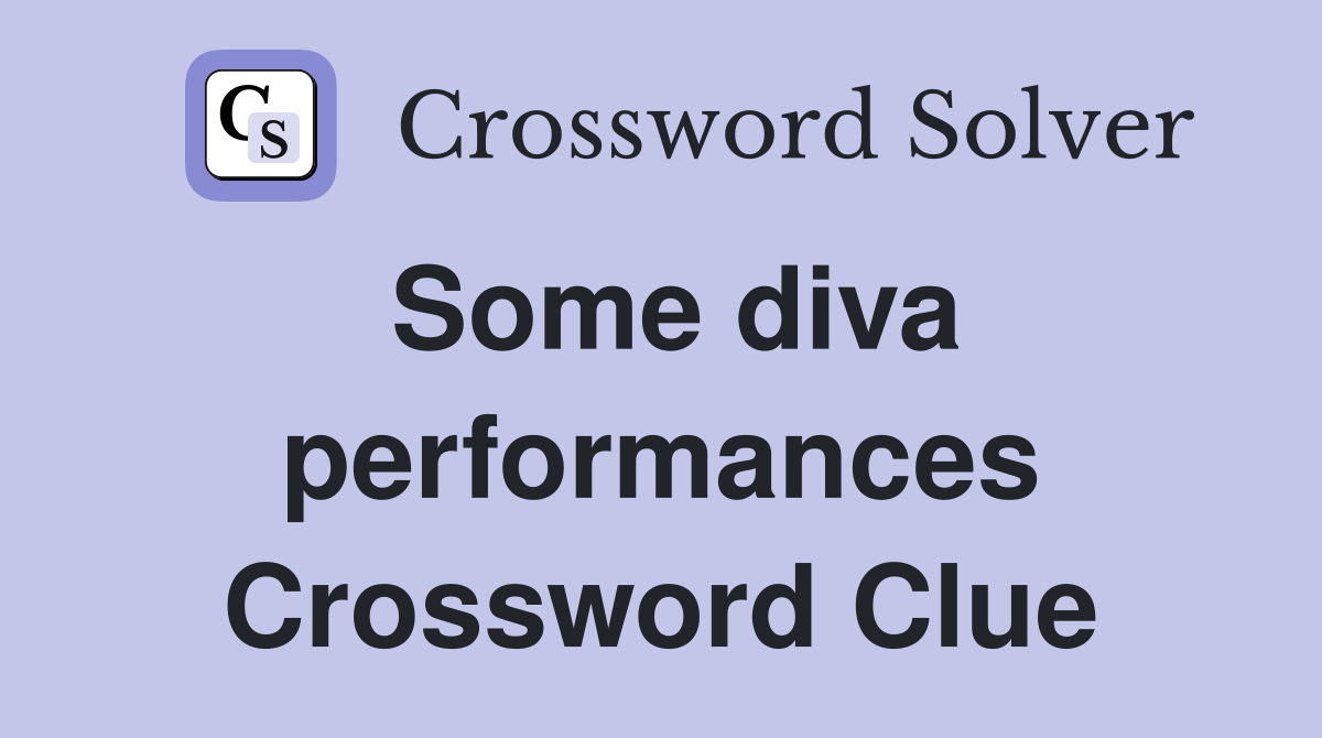 Some diva performances Crossword Clue