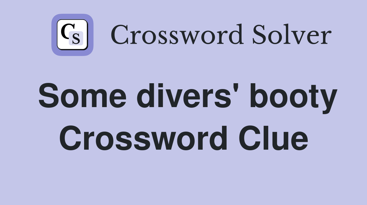 Some divers' booty Crossword Clue