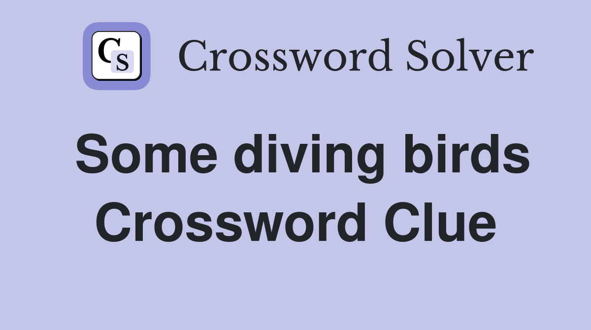 Some diving birds Crossword Clue