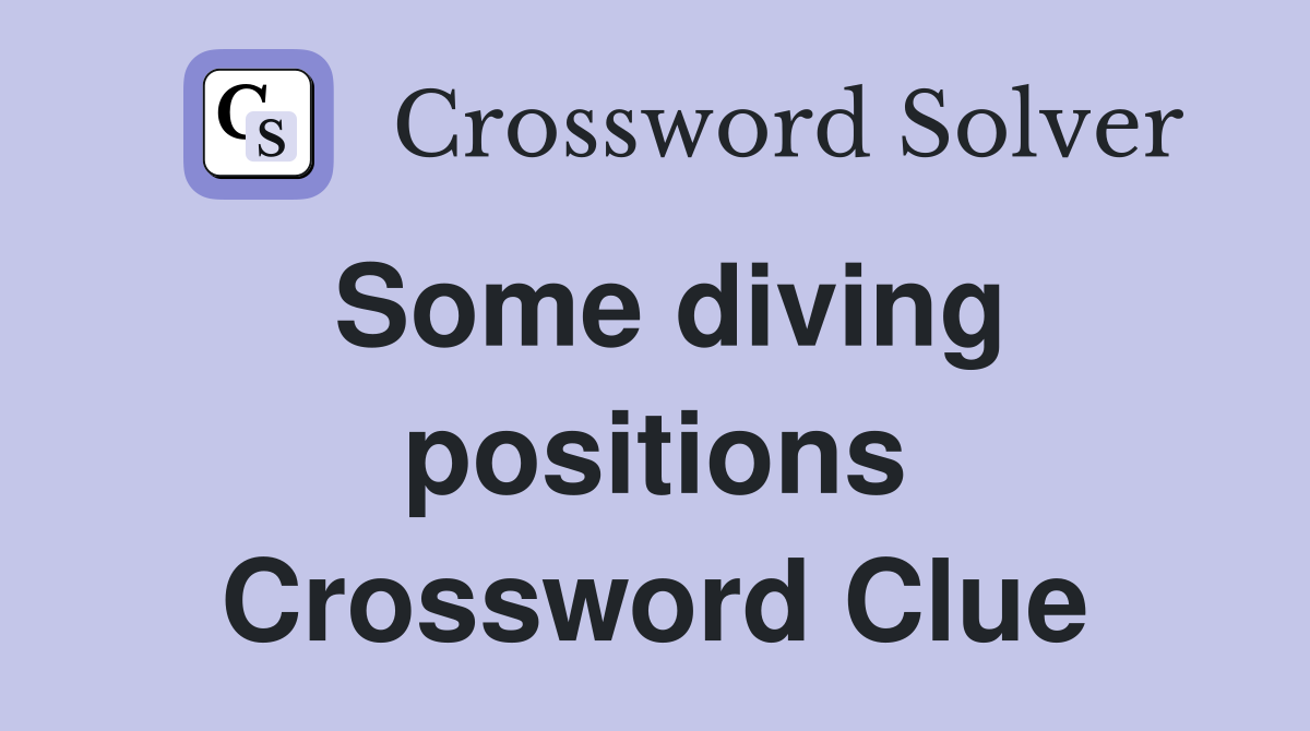 Some diving positions Crossword Clue