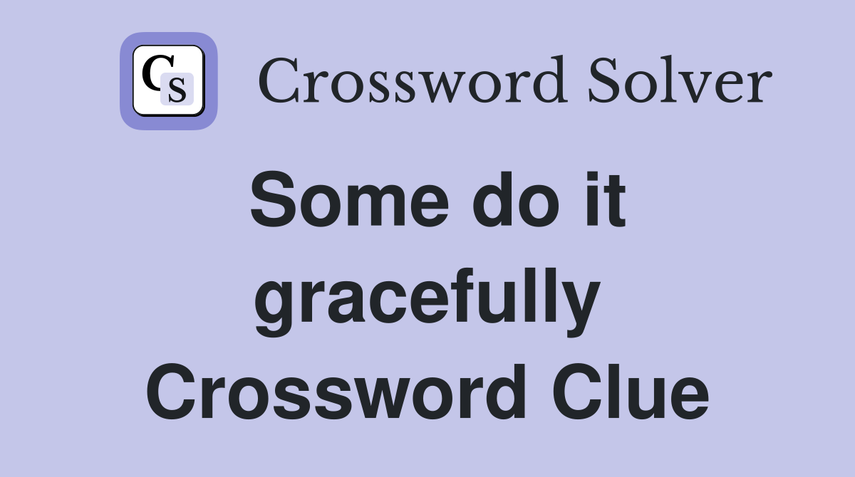 Some do it gracefully Crossword Clue