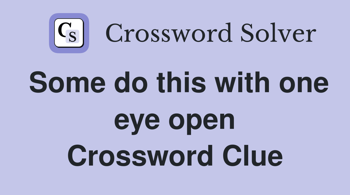 Some do this with one eye open Crossword Clue