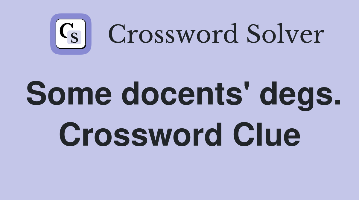 Some docents' degs. Crossword Clue