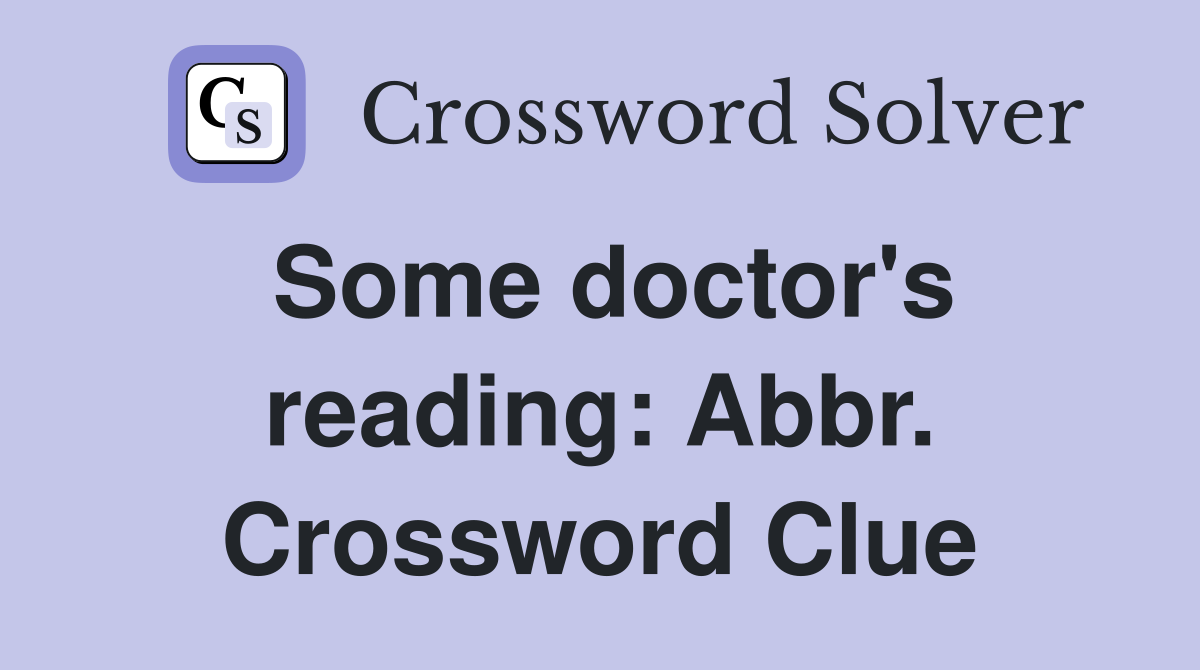 Some doctor's reading: Abbr. Crossword Clue