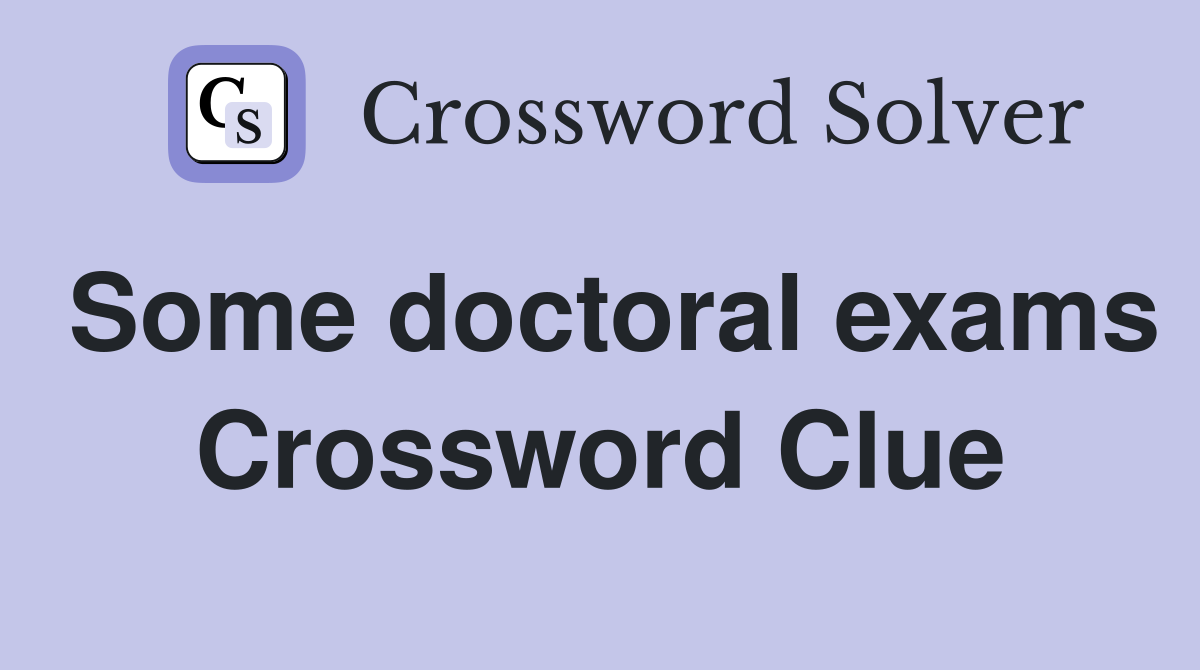 Some doctoral exams Crossword Clue