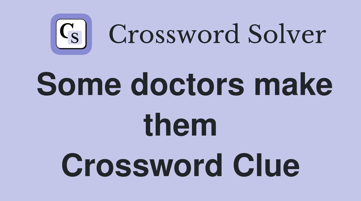 Some doctors make them Crossword Clue