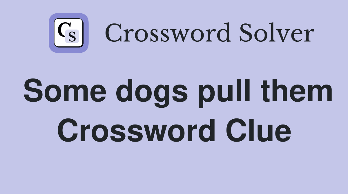 Some dogs pull them Crossword Clue