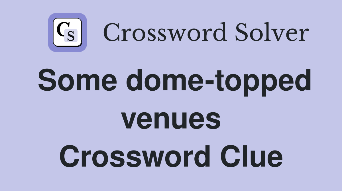 Some dome-topped venues Crossword Clue
