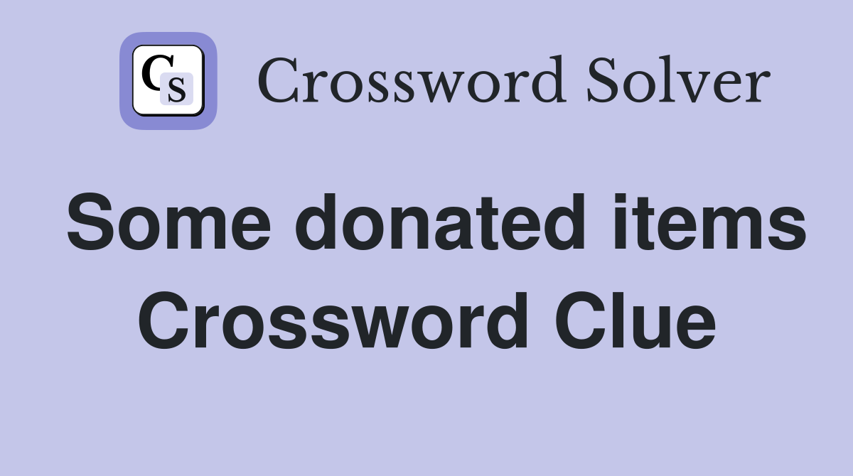 Some donated items Crossword Clue