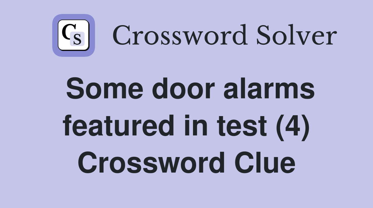 Some door alarms featured in test (4) Crossword Clue