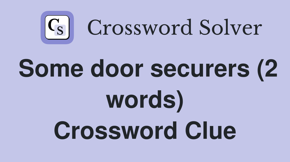 Some door securers (2 words) Crossword Clue