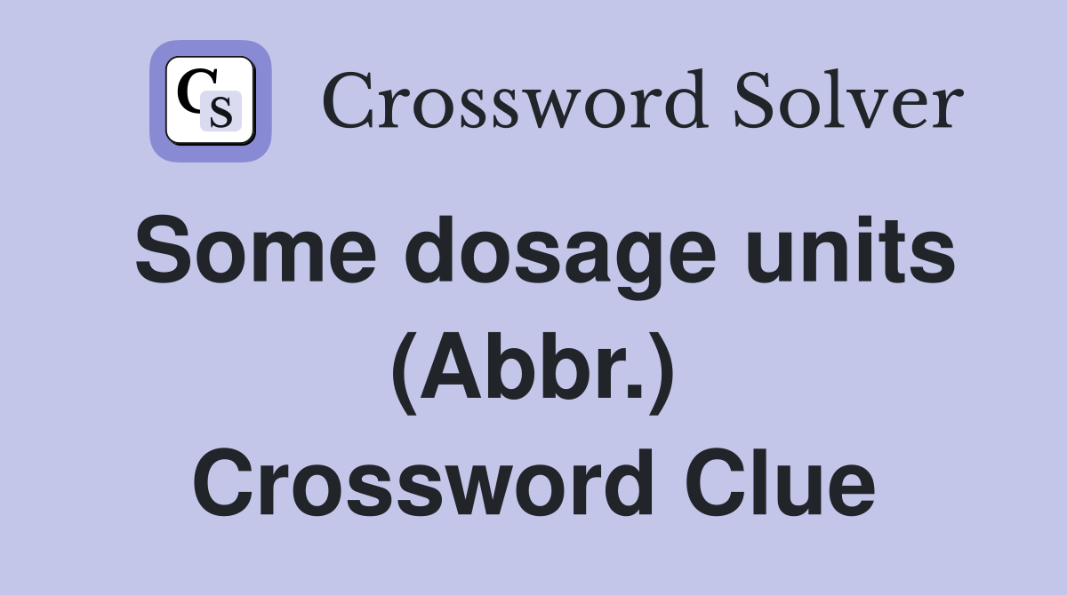 Some dosage units (Abbr.) Crossword Clue