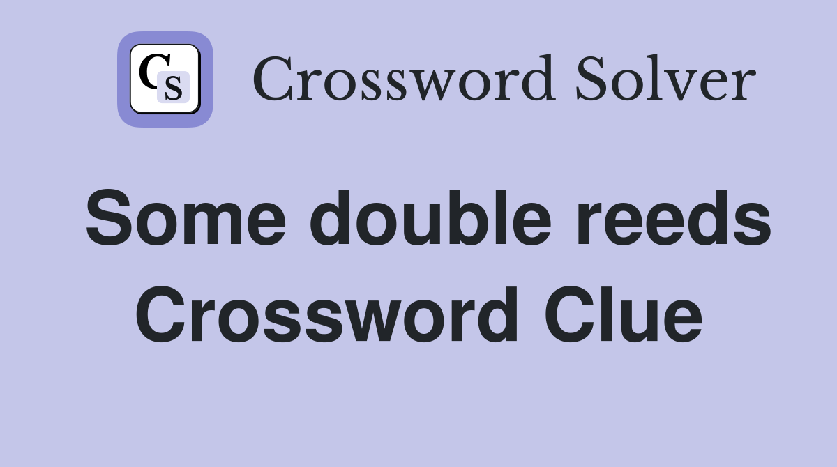 Some double reeds Crossword Clue